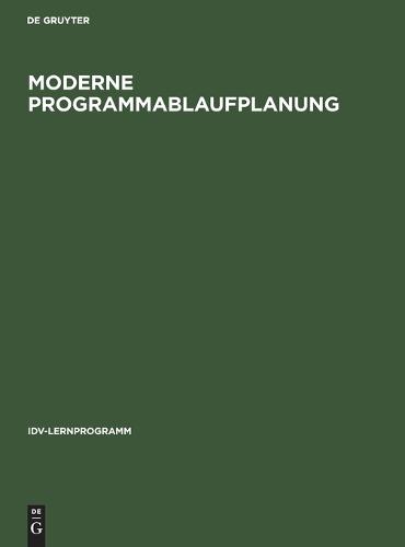 Moderne Programmablaufplanung: Ein Pu-Lehrgang Mit Ablaufplanen Entscheidungstabellen Normierter Programmierung Und Loesungsbeispielen - IDV-Lernprogramm (Hardback)