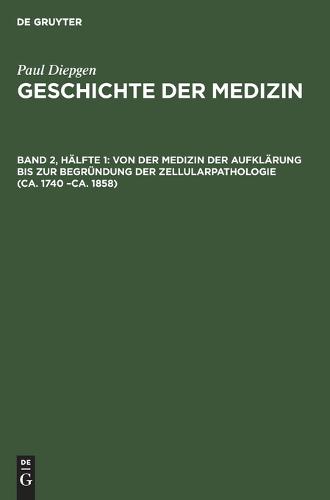 Von Der Medizin Der Aufklarung Bis Zur Begrundung Der Zellularpathologie (Ca. 1740 -Ca. 1858) (Hardback)