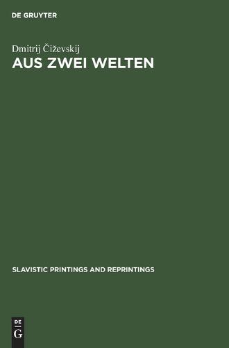 Aus Zwei Welten: Beitrage Zur Geschichte Der Slavisch-Westlichen Literarischen Beziehungen - Slavistic Printings and Reprintings 10 (Hardback)