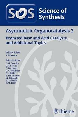 Science of Synthesis 2011: Volume 2011/7: Asymmetric Organocatalysis 2: Bronsted Base and Acid Catalysts, and Additional Topics: 2 (Hardback)