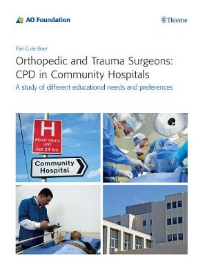 Orthopedic and Trauma Surgeons: CPD in Community Hospitals: A study of different educational needs and preferences (Paperback)