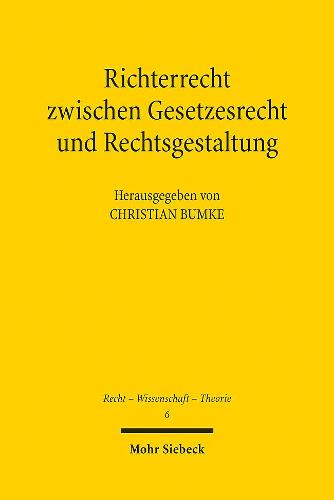 Richterrecht zwischen Gesetzesrecht und Rechtsgestaltung by Christian ...