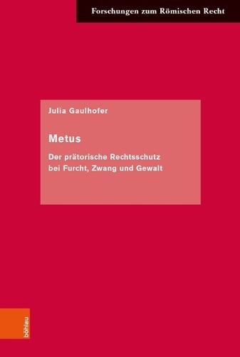 Metus: Der pratorische Rechtsschutz bei Furcht, Zwang und Gewalt (Hardback)