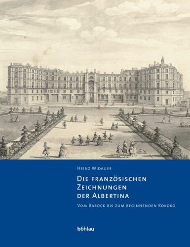 Die franzoesischen Zeichnungen der Albertina. Vom Barock bis zum beginnenden Rokoko: Beschreibender Katalog der Handzeichnungen in der Albertina (Hardback)