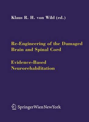 Re-Engineering of the Damaged Brain and Spinal Cord: Evidence-Based Neurorehabilitation - Acta Neurochirurgica Supplement 93 (Hardback)
