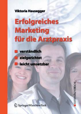 Erfolgreiches Marketing F�r Die Arztpraxis: Verst�ndlich - Zielgerichtet - Leicht Umsetzbar - Edition Rztewoche (Paperback)