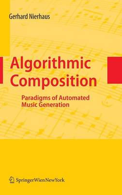 Algorithmic Composition: Paradigms of Automated Music Generation (Hardback)