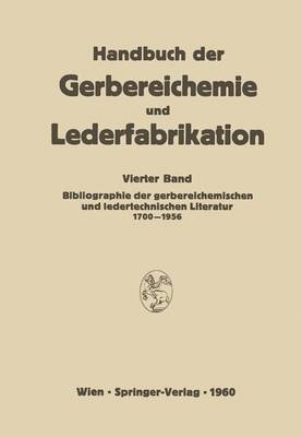Bibliographie Der Gerbereichemischen Und Ledertechnischen Literatur 1700 1956 - Handbuch Der Gerbereichemie Und Lederfabrikation 4 (Hardback)