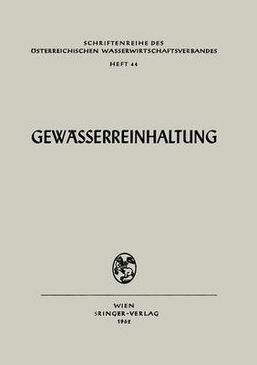 Gewasserreinhaltung: Vortrage Und Diskussionen Der Tagung Des Osterr. Wasserwirtschaftsverbandes in Klagenfurt, Oktober 1962 - Schriftenreihe Des A-Sterreichischen Wasserwirtschaftsverban 44 (Paperback)