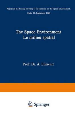 The Space Environment / Le Milieu Spatial: Report on the Survey Meeting of Information on the Space Environment Paris, 27 September 1963 (Hardback)