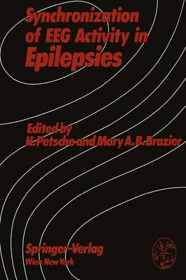 Synchronization of EEG Activity in Epilepsies: A Symposium Organized by the Austrian Academy of Sciences, Vienna, Austria, September 12-13, 1971 (Hardback)