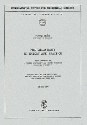 Photoelasticity in Theory and Practice: Course Held at the Department for Mechanics of Deformable Bodies September - October 1970 - CISM International Centre for Mechanical Sciences 59 (Paperback)