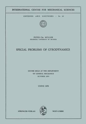 Special Problems of Gyrodynamics: Course Held at the Department of General Mechanics October 1970 - CISM International Centre for Mechanical Sciences 63 (Paperback)