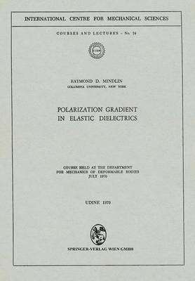 Polarization Gradient in Elastic Dielectrics: Course held at the Department for Mechanics of Deformable Bodies, July 1970 - CISM International Centre for Mechanical Sciences 24 (Paperback)