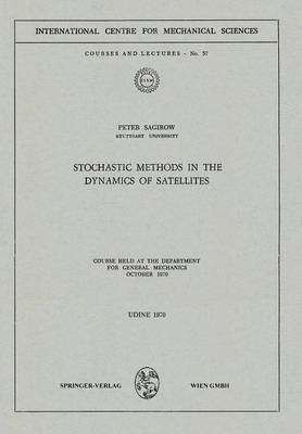 Stochastic Methods in the Dynamics of Satellites: Course Held at the Department for General Mechanics, October 1970 - CISM International Centre for Mechanical Sciences 57 (Paperback)