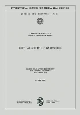 Critical Speeds of Gyroscopes: Course Held at the Department for General Mechanics September 1970 - CISM International Centre for Mechanical Sciences 55 (Paperback)