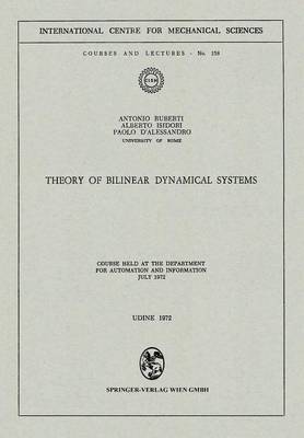 Theory of Bilinear Dynamical Systems: Course Held at the Department for Automation and Information July 1972 - CISM International Centre for Mechanical Sciences 158 (Paperback)