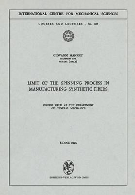 Limit of the Spinning Process in Manufacturing Synthetic Fibers: Course Held at the Department of General Mechanics - CISM International Centre for Mechanical Sciences 255 (Paperback)
