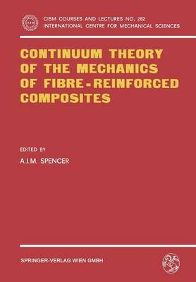 Continuum Theory of the Mechanics of Fibre-Reinforced Composites - CISM International Centre for Mechanical Sciences 282 (Paperback)