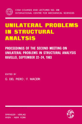 Unilateral Problems in Structural Analysis: Proceedings of the Second Meeting on Unilateral Problems in Structural Analysis, Ravello, September 22-24, 1983 - CISM International Centre for Mechanical Sciences 288 (Paperback)