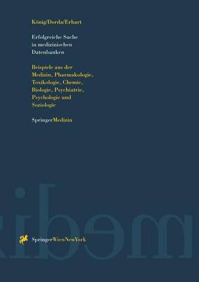 Erfolgreiche Suche in Medizinischen Datenbanken: Beispiele Aus Der Medizin, Pharmakologie, Toxikologie, Chemie, Biologie, Psychiatrie, Psychologie Und Soziologie (Paperback)