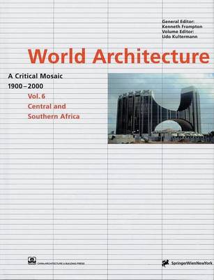 World Architecture 1900-2000: Central Africa, Southern Africa v. 6: A Critical Mosaic (Hardback)