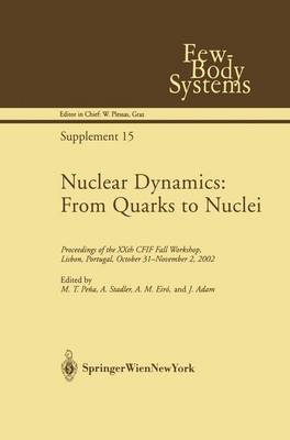 Nuclear Dynamics: From Quarks to Nuclei: Proceedings of the XXth CFIF Fall Workshop, Lisbon, Portugal, October 31-November 2, 2002 - Few-Body Systems 15 (Hardback)