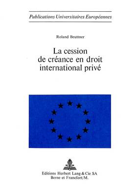La Cession de Creance En Droit International Prive - Europaeische Hochschulschriften / European University Studie 39 (Paperback)