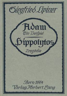Adam, Ein Vorspiel. Hippolytos, Tragoedie: Nachdruck Der Ausgabe Stuttgart 1913 (Paperback)