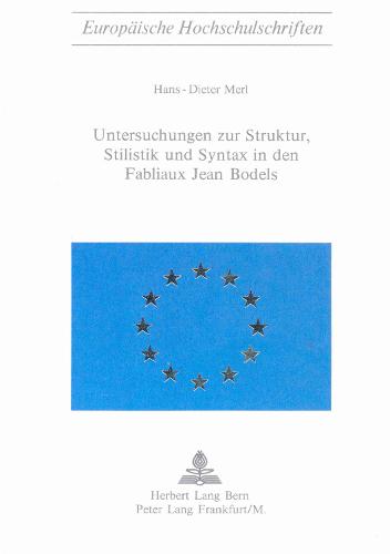 Untersuchungen Zur Struktur, Stilistik Und Syntax in Den Fabliaux Jean Bodels - Europaeische Hochschulschriften / European University Studie 16 (Paperback)