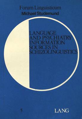 Language and Psychiatry: Information Sources in Schizolinguistics - Forum Linguisticum v. 5 (Paperback)