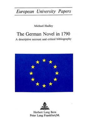 German Novel in 1790: A Descriptive Account and Critical Bibliography - European University Studies v. 87 (Paperback)