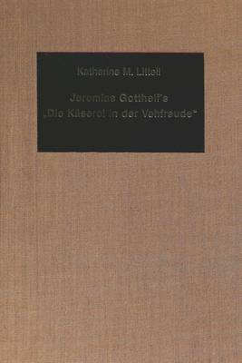 Jeremias Gotthelf's "Die Kaserei in der Vehfreude": A Didactic Satire - Germanic Studies in America v. 23 (Leather / fine binding)