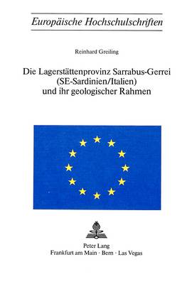 Die Lagerstaettenprovinz Sarrabus-Gerrei (Se-Sardinien/Italien) Und Ihr Geologischer Rahmen - Europaeische Hochschulschriften / European University Studie 3 (Paperback)
