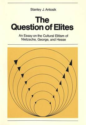 Question of Elites: Essay on the Cultural Elitism of Nietzsche, George and Hesse - New York University Ottendorfer Series: Neue Folge v. 11 (Paperback)