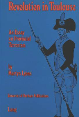 Revolution in Toulouse: An Essay on Provincial Terrorism - University of Durham Publications (Paperback)