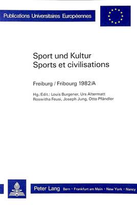 Sport Und Kultur / Sports Et Civilisations: Fribourg 1982/A - Europaeische Hochschulschriften / European University Studie 4 (Paperback)