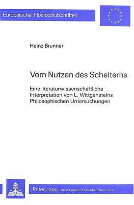 Vom Nutzen Des Scheiterns: Eine Literaturwissenschaftliche Interpretation Von L. Wittgensteins Philosophischen Untersuchungen - Europaeische Hochschulschriften / European University Studie 875 (Paperback)