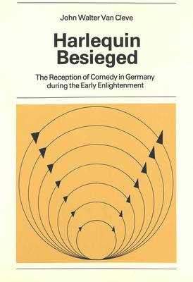 Harlequin Besieged: The Reception of Comedy in Germany During the Early Enlightenment (Paperback)