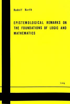 Epistemological Remarks on the Foundations of Logic and Mathematics (Paperback)