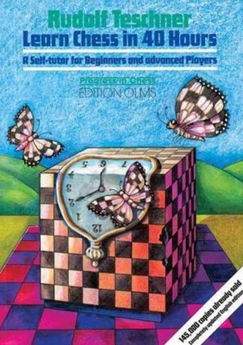 Learn Chess in 40 Hours: A Self Tutor for Beginners & Advanced Players (Paperback)