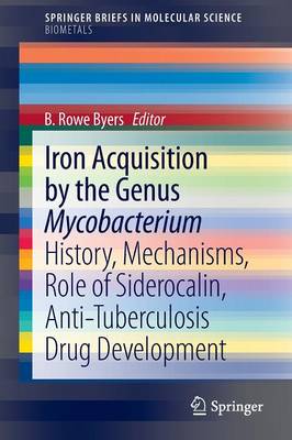 Iron Acquisition by the Genus Mycobacterium: History, Mechanisms, Role of Siderocalin, Anti-Tuberculosis Drug Development - SpringerBriefs in Molecular Science (Paperback)