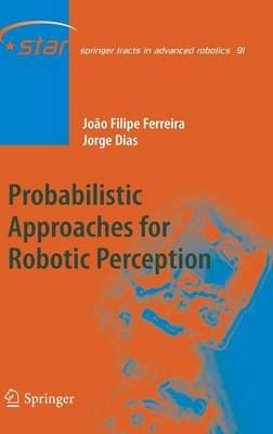 Probabilistic Approaches to Robotic Perception - Springer Tracts in Advanced Robotics 91 (Hardback)