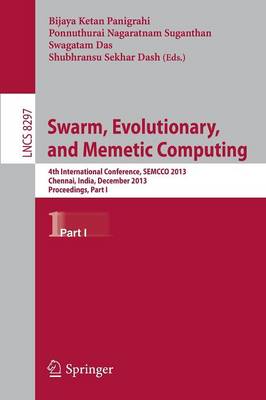 Swarm, Evolutionary, and Memetic Computing: 4th International Conference, SEMCCO 2013, Chennai, India, December 19-21, 2013, Proceedings, Part I - Lecture Notes in Computer Science 8297 (Paperback)