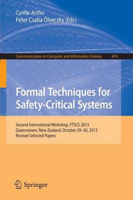 Formal Techniques for Safety-Critical Systems: Second International Workshop, FTSCS 2013, Queenstown, New Zealand, October 29--30, 2013. Revised Selected Papers - Communications in Computer and Information Science 419 (Paperback)