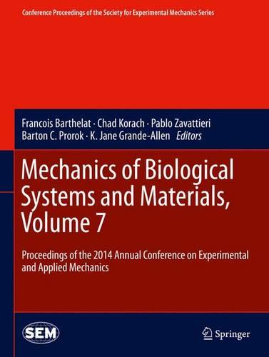 Mechanics of Biological Systems and Materials, Volume 7: Proceedings of the 2014 Annual Conference on Experimental and Applied Mechanics - Conference Proceedings of the Society for Experimental Mechanics Series (Hardback)