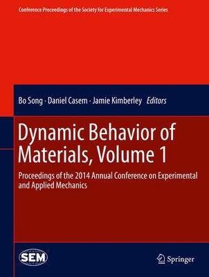 Dynamic Behavior of Materials, Volume 1: Proceedings of the 2014 Annual Conference on Experimental and Applied Mechanics - Conference Proceedings of the Society for Experimental Mechanics Series (Hardback)