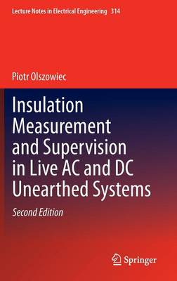 Insulation Measurement and Supervision in Live AC and DC Unearthed Systems - Lecture Notes in Electrical Engineering 314 (Hardback)