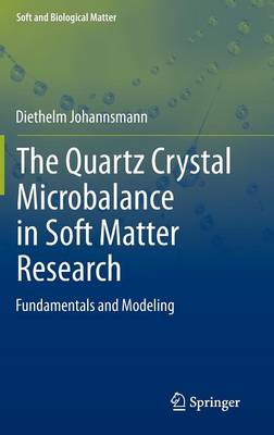 The Quartz Crystal Microbalance in Soft Matter Research: Fundamentals and Modeling - Soft and Biological Matter (Hardback)