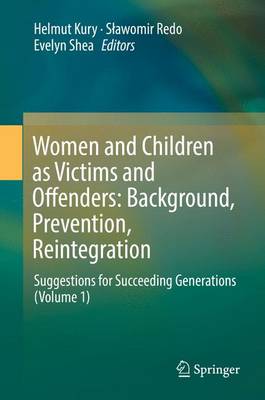 Women and Children as Victims and Offenders: Background, Prevention, Reintegration: Suggestions for Succeeding Generations (Volume 1) (Hardback)